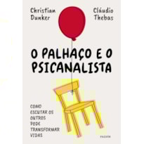 O PALHAÇO E O PSICANALISTA: COMO ESCUTAR OS OUTROS PODE TRANSFORMAR VIDAS