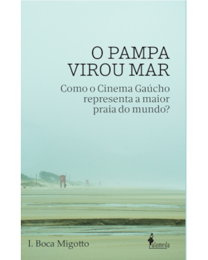 O Pampa virou mar: como o cinema gaúcho representa a maior praia do mundo?