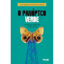 O PANÓPTICO VERDE - 2ª EDIÇÃO: A INVENÇÃO AMBIENTAL DA AMAZÔNIA
