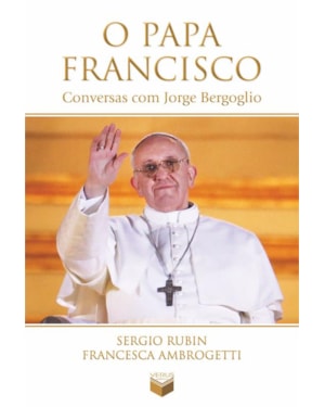 O PAPA FRANCISCO: CONVERSAS COM JORGE BERGOGLIO: CONVERSAS COM JORGE BERGOGLIO