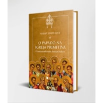 O PAPADO NA IGREJA PRIMITIVA