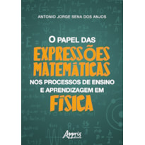 O PAPEL DAS EXPRESSÕES MATEMÁTICAS NOS PROCESSOS DE ENSINO E APRENDIZAGEM EM FÍSICA