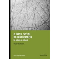 O PAPEL SOCIAL DO HISTORIADOR: DA CÁTEDRA AO TRIBUNAL