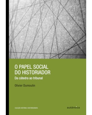 O PAPEL SOCIAL DO HISTORIADOR: DA CÁTEDRA AO TRIBUNAL