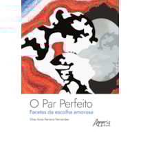 O PAR PERFEITO:: FACETAS DA ESCOLHA AMOROSA