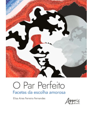 O PAR PERFEITO:: FACETAS DA ESCOLHA AMOROSA