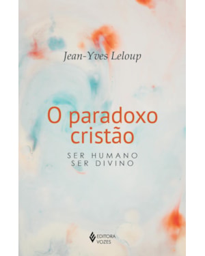 O PARADOXO CRISTÃO: SER HUMANO - SER DIVINO