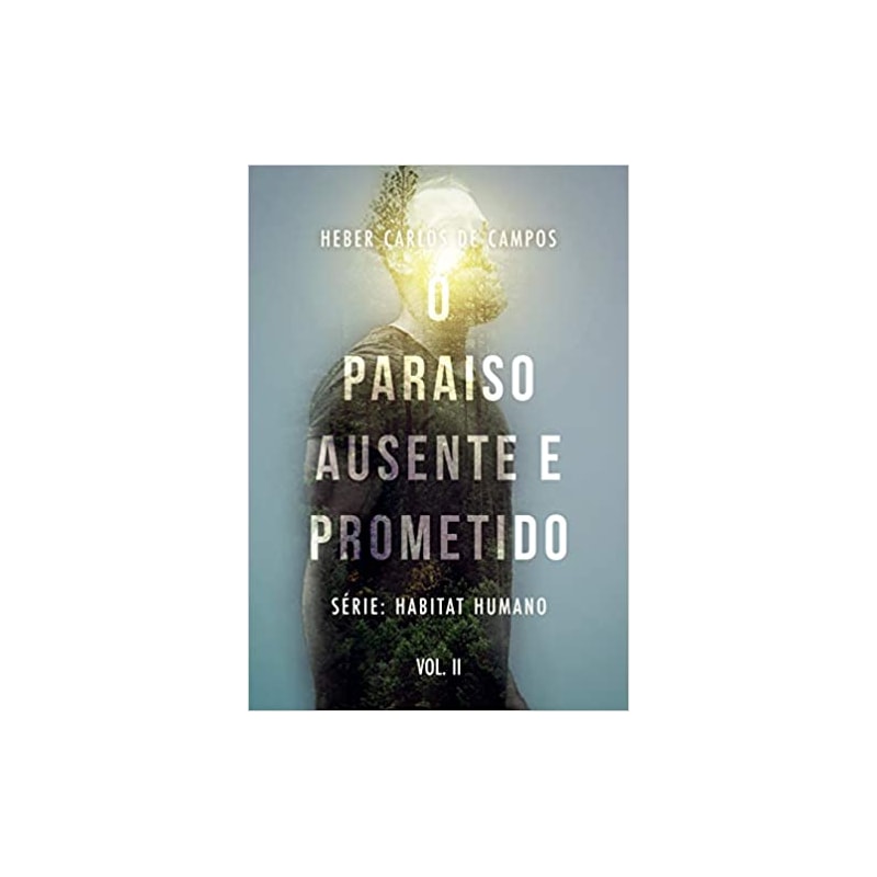 O PARAÍSO AUSENTE E PROMETIDO - SÉRIE HABITAT HUMANO. VOL. 2