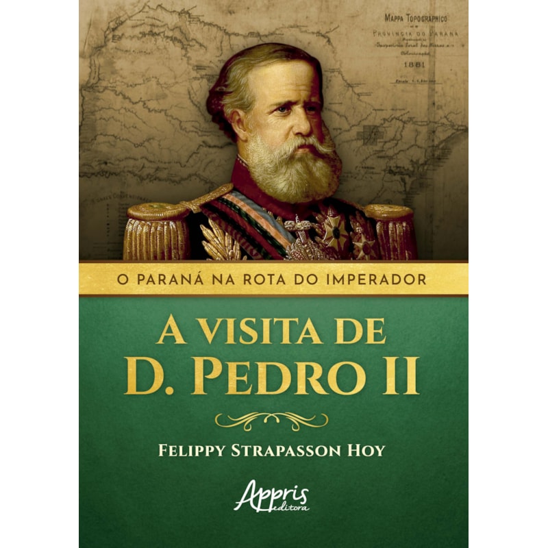 O PARANÁ NA ROTA DO IMPERADOR: A VISITA DE D. PEDRO II