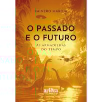 O PASSADO E O FUTURO: AS ARMADILHAS DO TEMPO