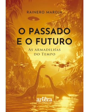 O PASSADO E O FUTURO: AS ARMADILHAS DO TEMPO
