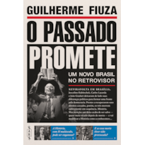 O PASSADO PROMETE - UM NOVO BRASIL NO RETROVISOR