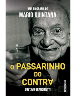O passarinho do contra: uma biografia de Mario Quintana