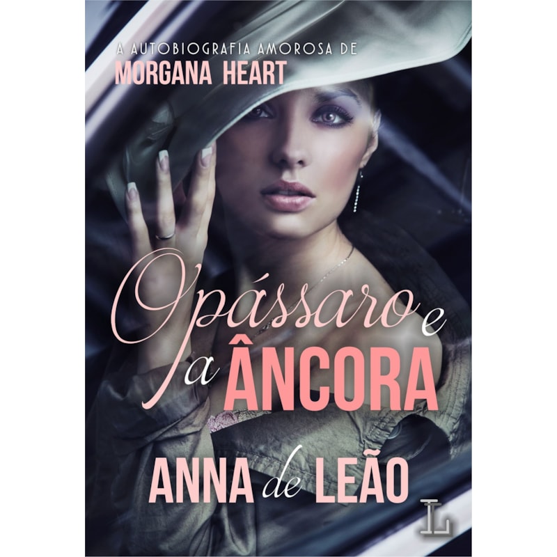 O pássaro e a âncora: a autobiografia amorosa de Morgana Heart