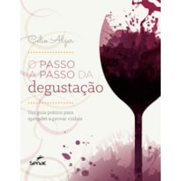 O PASSO A PASSO DA DEGUSTAÇÃO: UM GUIA PRÁTICO PARA APRENDER A PROVAR VINHOS