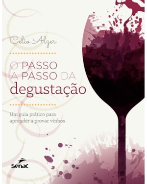 O PASSO A PASSO DA DEGUSTAÇÃO: UM GUIA PRÁTICO PARA APRENDER A PROVAR VINHOS