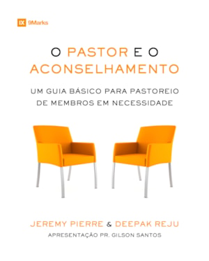 O PASTOR E O ACONSELHAMENTO: UM GUIA BÁSICO PARA O PASTOREIO DE MEMBROS EM NECESSIDADE