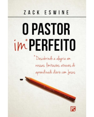 O PASTOR IMPERFEITO: DESCOBRINDO A ALEGRIA EM NOSSAS LIMITAÇÕES ATRAVÉS DO APRENDIZADO DIÁRIO COM JESUS