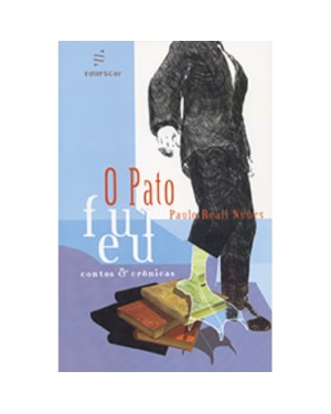 O PATO FUI EU: CONTOS & CRÔNICAS