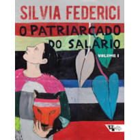 O patriarcado do salário: notas sobre marx, gênero e feminismo (v. 1)