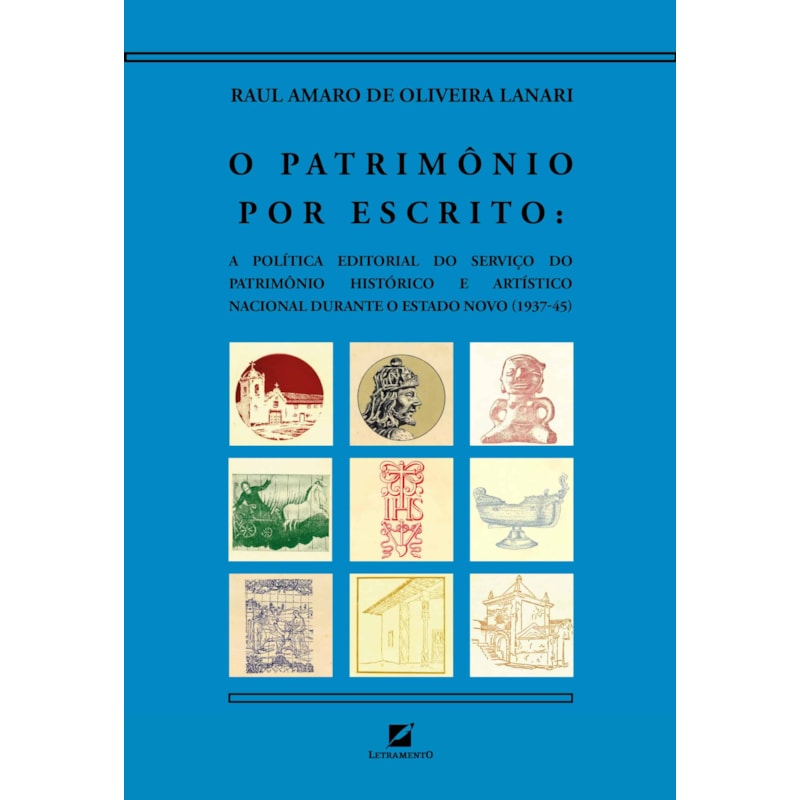 O PATRIMÔNIO POR ESCRITO: A POLÍTICA EDITORIAL DO SERVIÇO DO PATRIMÔNIO HISTÓRICO E ARTÍSTICO NACIONAL DURANTE O ESTADO NOVO (1937-1945)