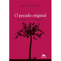 O PECADO ORIGINAL - FÉ CRISTÃ, MITO E METAFÍSICA