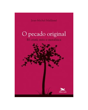 O PECADO ORIGINAL - FÉ CRISTÃ, MITO E METAFÍSICA