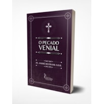 O PECADO VENIAL - SUAS MALÍCIAS, SEUS EFEITOS E SEUS CASTIGOS: CONSIDERAÇÕES E EXEMPLOS