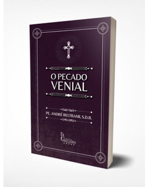 O PECADO VENIAL - SUAS MALÍCIAS, SEUS EFEITOS E SEUS CASTIGOS: CONSIDERAÇÕES E EXEMPLOS