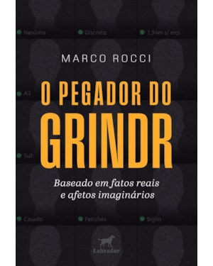 O PEGADOR DO GRINDR: BASEADO EM FATOS REAIS E AFETOS IMAGINÁRIOS