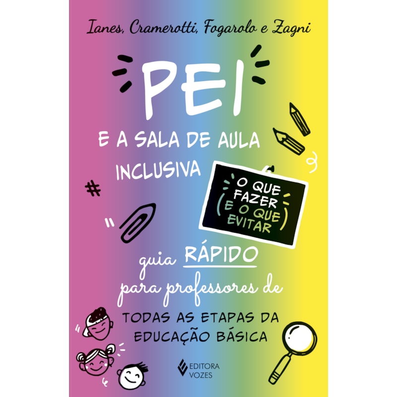 O PEI E A SALA DE AULA INCLUSIVA - O QUE FAZER E O QUE EVITAR: GUIA RÁPIDO PARA PROFESSORES DE TODAS AS ETAPAS DA EDUCAÇÃO BÁSICA