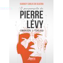 O PENSAMENTO DE PIERRE LÉVY: COMUNICAÇÃO E TECNOLOGIA