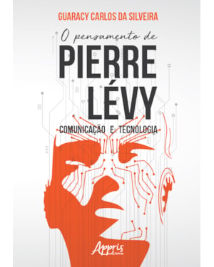 O PENSAMENTO DE PIERRE LÉVY: COMUNICAÇÃO E TECNOLOGIA