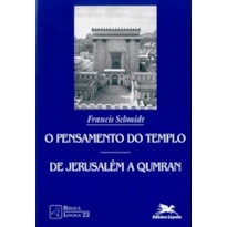 O PENSAMENTO DO TEMPLO: DE JERUSALÉM A QUMRAN: IDENTIDADE E LAÇO SOCIAL NO JUDAÍSMO ANTIGO
