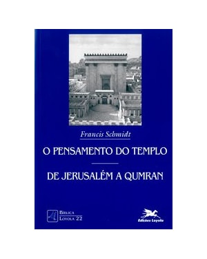 O PENSAMENTO DO TEMPLO: DE JERUSALÉM A QUMRAN: IDENTIDADE E LAÇO SOCIAL NO JUDAÍSMO ANTIGO
