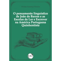 O PENSAMENTO LINGUÍSTICO DE JOÃO DE BARROS E AS ESCOLAS DE LER E ESCREVER NA AMÉRICA PORTUGUESA QUINHENTISTA