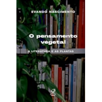 O PENSAMENTO VEGETAL: A LITERATURA E AS PLANTAS