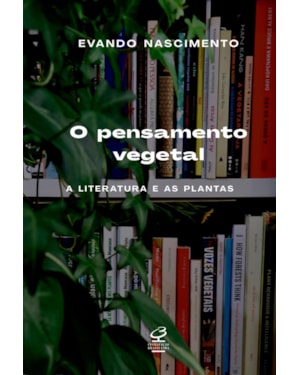 O PENSAMENTO VEGETAL: A LITERATURA E AS PLANTAS