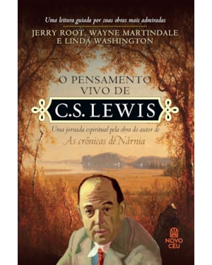 O PENSAMENTO VIVO DE C. S. LEWIS: UMA JORNADA ESPIRITUAL PELA OBRA DO AUTOR DE