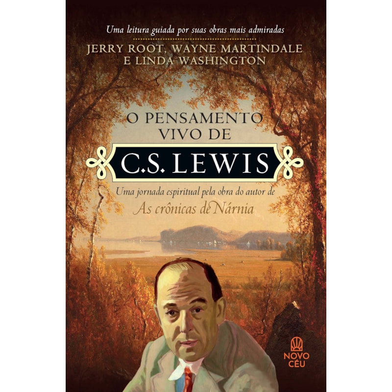 O PENSAMENTO VIVO DE C. S. LEWIS: UMA JORNADA ESPIRITUAL PELA OBRA DO AUTOR DE "AS CRÔNICAS DE NÁRNIA"