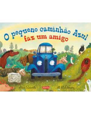O PEQUENO CAMINHÃO AZUL FAZ UM AMIGO - UMA HISTÓRIA ENCANTADORA SOBRE ACOLHIMENTO E NOVAS AMIZADES