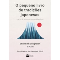 O PEQUENO LIVRO DE TRADIÇÕES JAPONESAS: A ARTE DE ALCANÇAR UMA VIDA PLENA