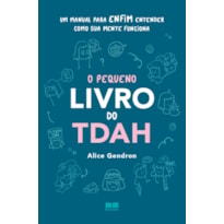 O PEQUENO LIVRO DO TDAH: UM MANUAL PARA ENFIM ENTENDER COMO SUA MENTE FUNCIONA