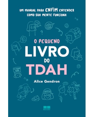 O PEQUENO LIVRO DO TDAH: UM MANUAL PARA ENFIM ENTENDER COMO SUA MENTE FUNCIONA