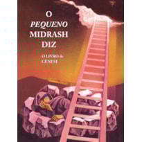 O PEQUENO MIDRASH DIZ: O LIVRO DE GÊNESE