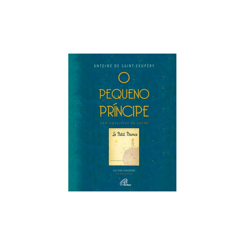 O PEQUENO PRÍNCIPE: COM AQUARELAS DO AUTOR