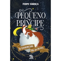 O PEQUENO PRINCIPE: O ESSENCIAL EM 60 LIÇÕES