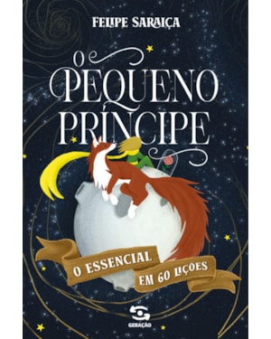 O PEQUENO PRINCIPE: O ESSENCIAL EM 60 LIÇÕES