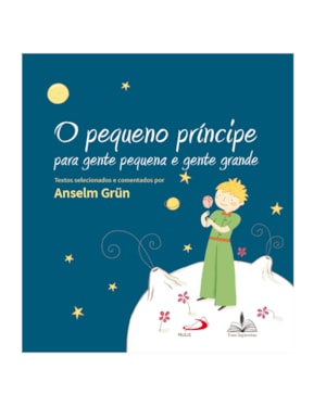 O pequeno príncipe: para gente pequena e gente grande