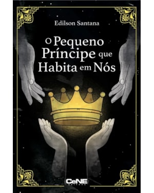 O PEQUENO PRÍNCIPE QUE HABITA EM NÓS: UMA JORNADA DE SABEDORIA PSICOLÓGICA, FILOSÓFICA, ESPIRITUALISTA E LITERÁRIA